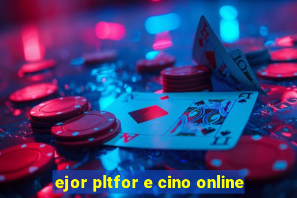 ejor pltfor e cino online